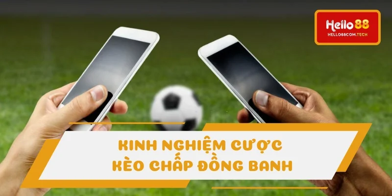 Đặt kèo chấp đồng banh theo bí kíp để dễ dàng ăn thưởng Đặt kèo chấp đồng banh theo bí kíp để dễ dàng ăn thưởng